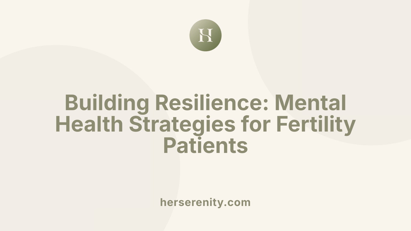 Building Resilience: Mental Health Strategies for Fertility Patients