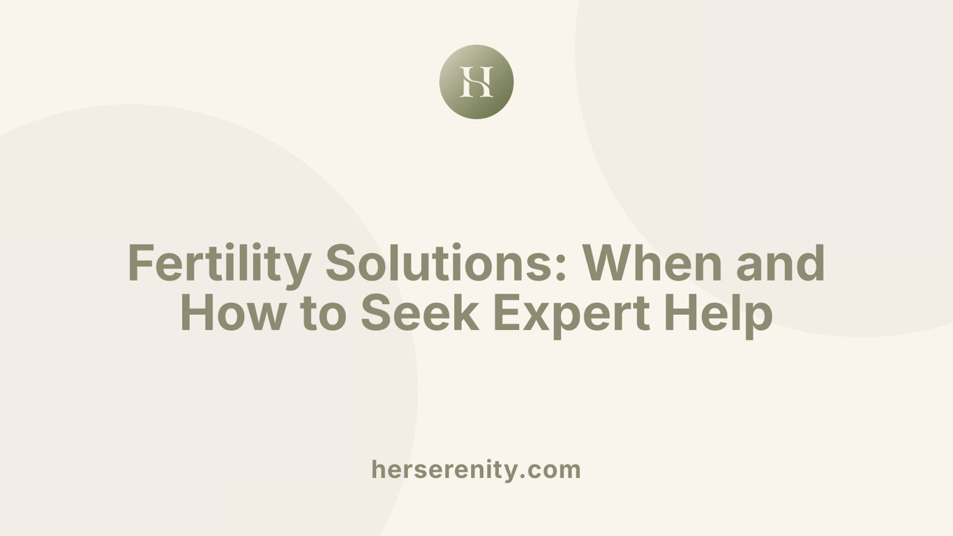 Fertility Solutions: When and How to Seek Expert Help
