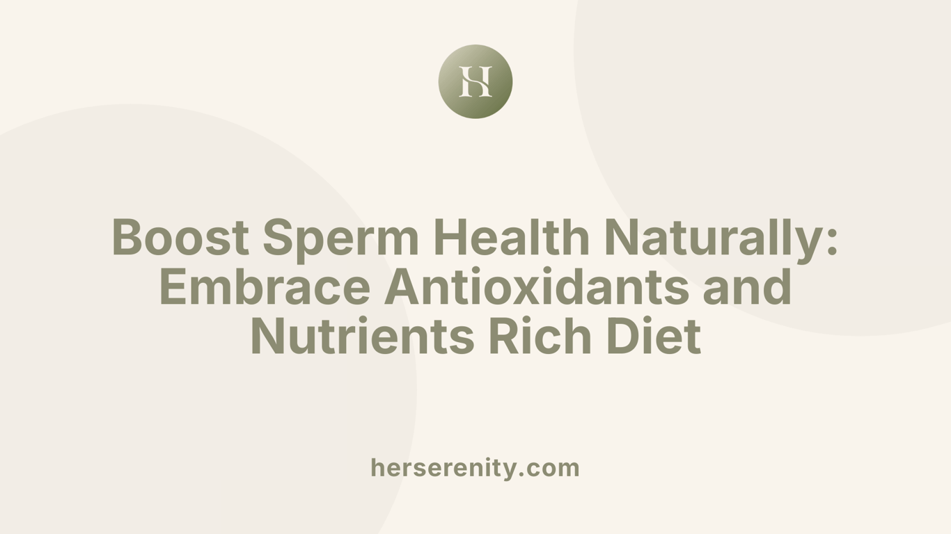Boost Sperm Health Naturally: Embrace Antioxidants and Nutrients Rich Diet