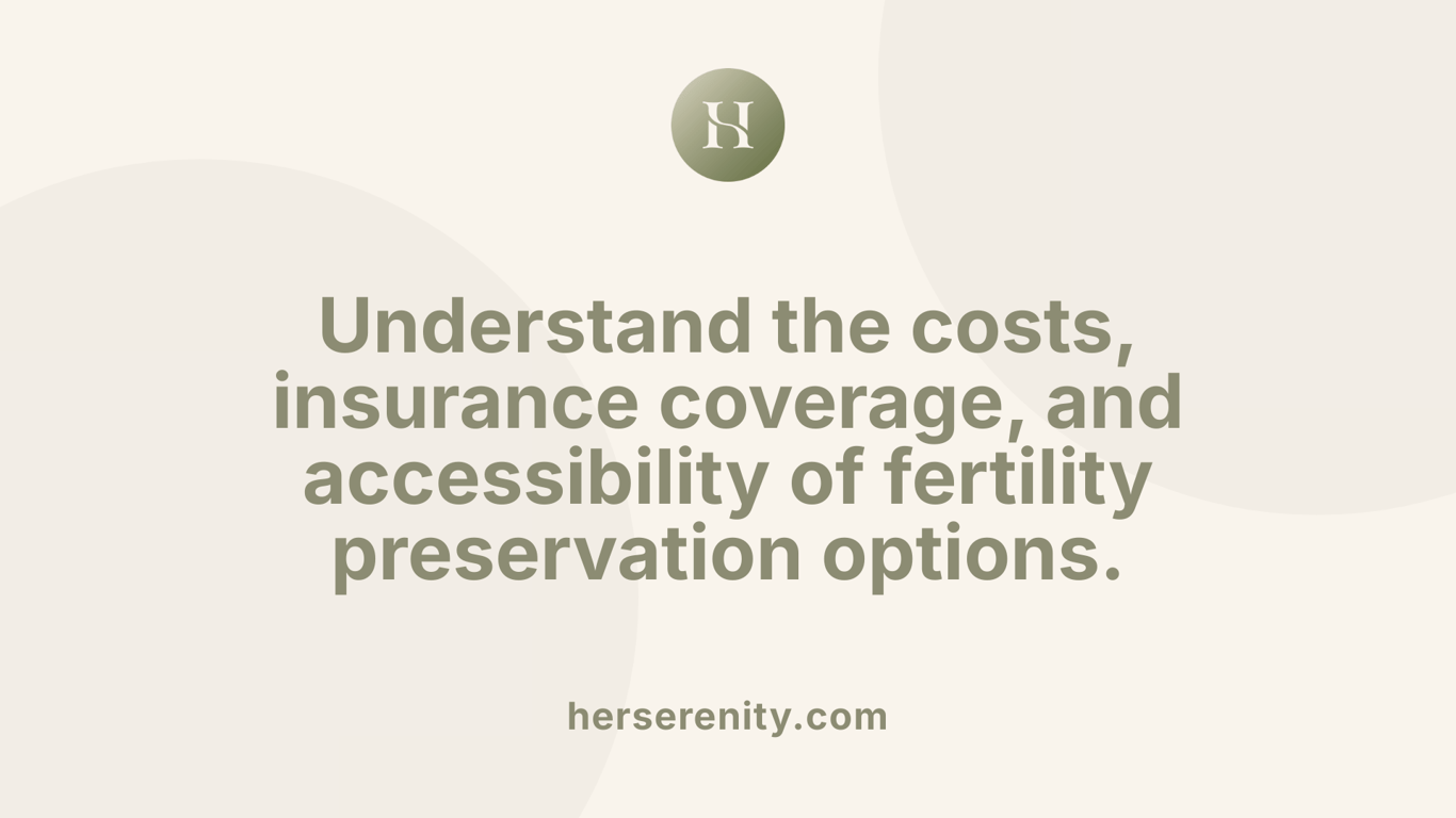Understand the costs, insurance coverage, and accessibility of fertility preservation options.