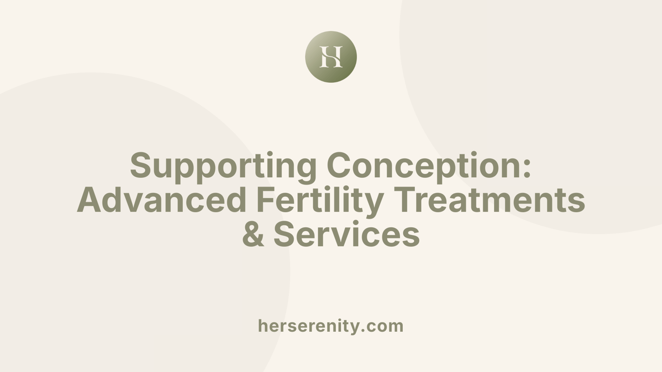 Supporting Conception: Advanced Fertility Treatments &amp; Services
