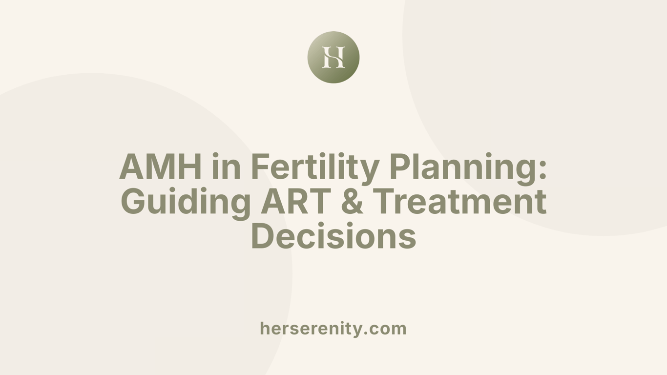 AMH in Fertility Planning: Guiding ART &amp; Treatment Decisions