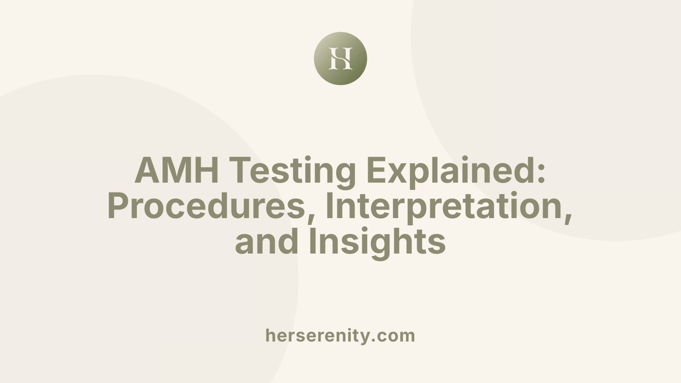 AMH Testing Explained: Procedures, Interpretation, and Insights