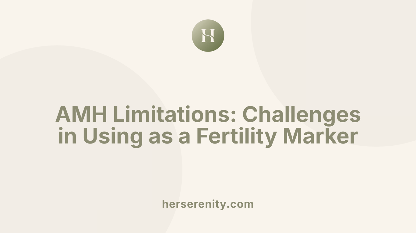 AMH Limitations: Challenges in Using as a Fertility Marker