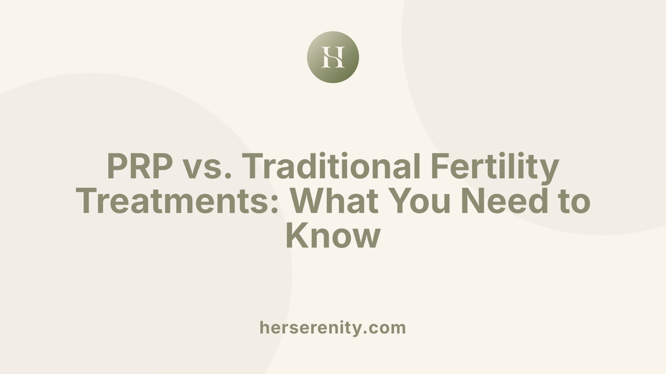 PRP vs. Traditional Fertility Treatments: What You Need to Know