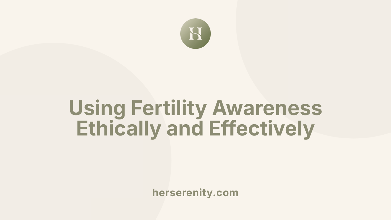 Using Fertility Awareness Ethically and Effectively