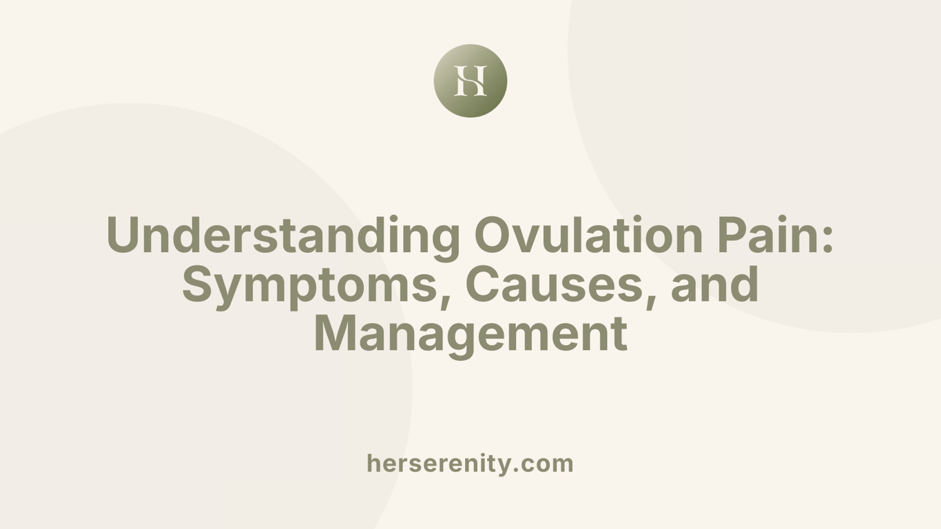 Understanding Ovulation Pain: Symptoms, Causes, and Management