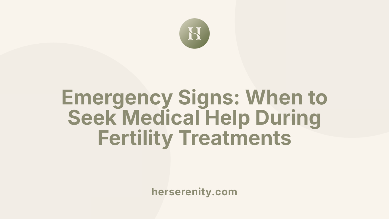 Emergency Signs: When to Seek Medical Help During Fertility Treatments