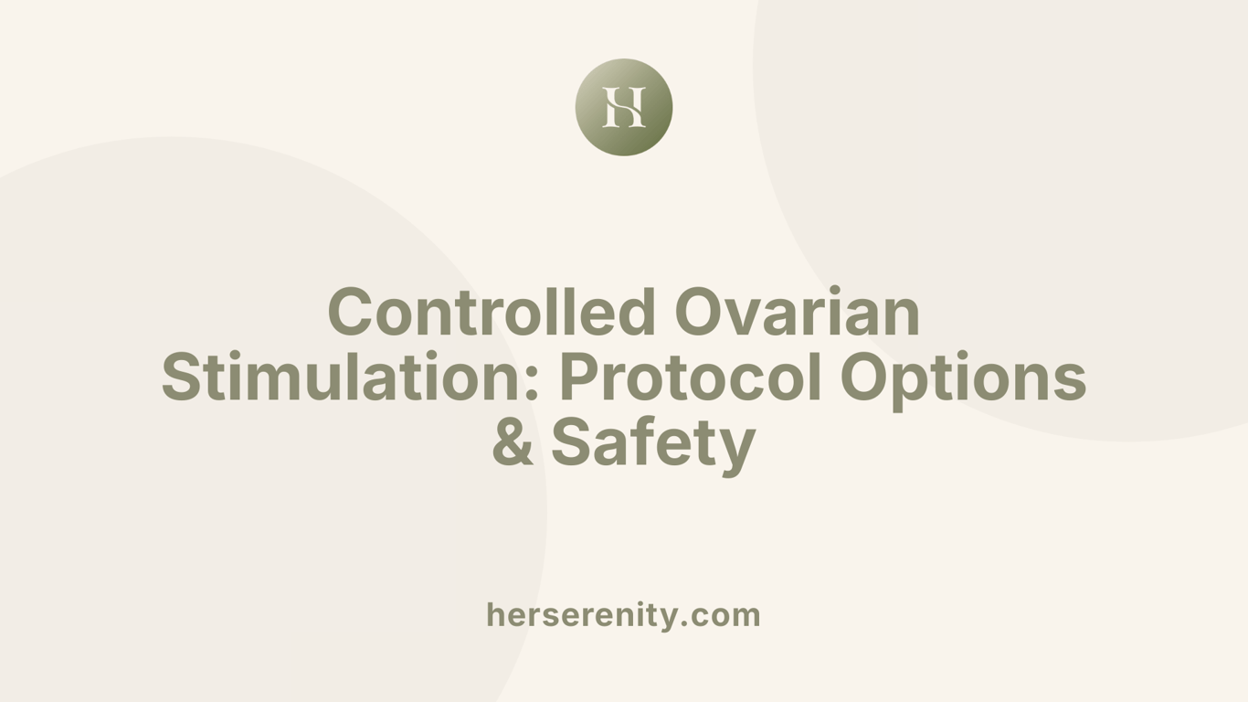 Controlled Ovarian Stimulation: Protocol Options &amp; Safety