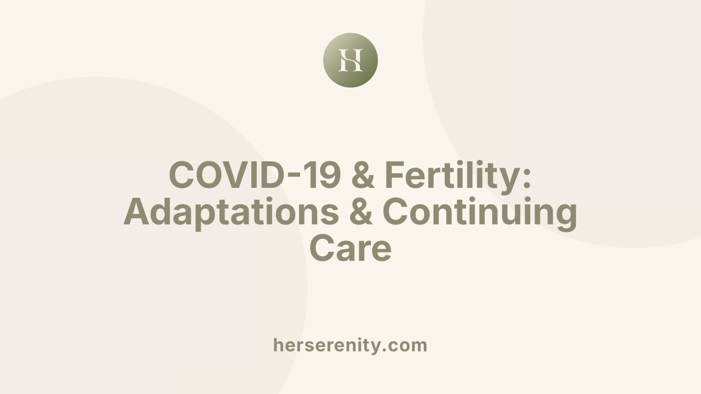 COVID-19 &amp; Fertility: Adaptations &amp; Continuing Care