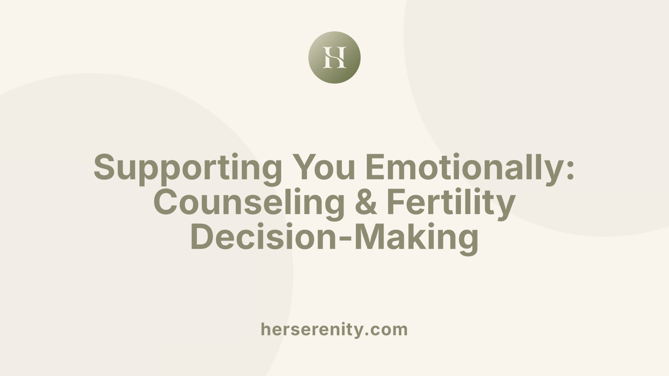 Supporting You Emotionally: Counseling &amp; Fertility Decision-Making