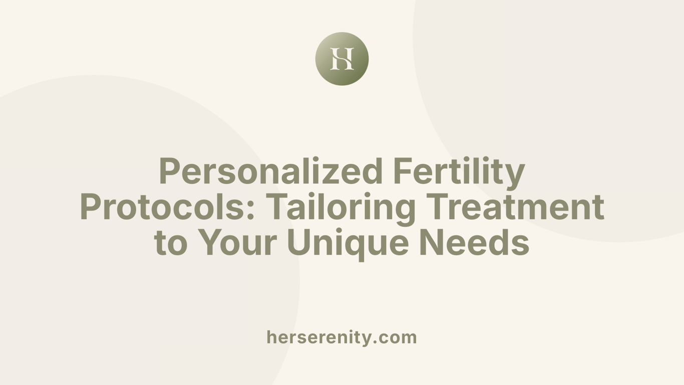 Personalized Fertility Protocols: Tailoring Treatment to Your Unique Needs