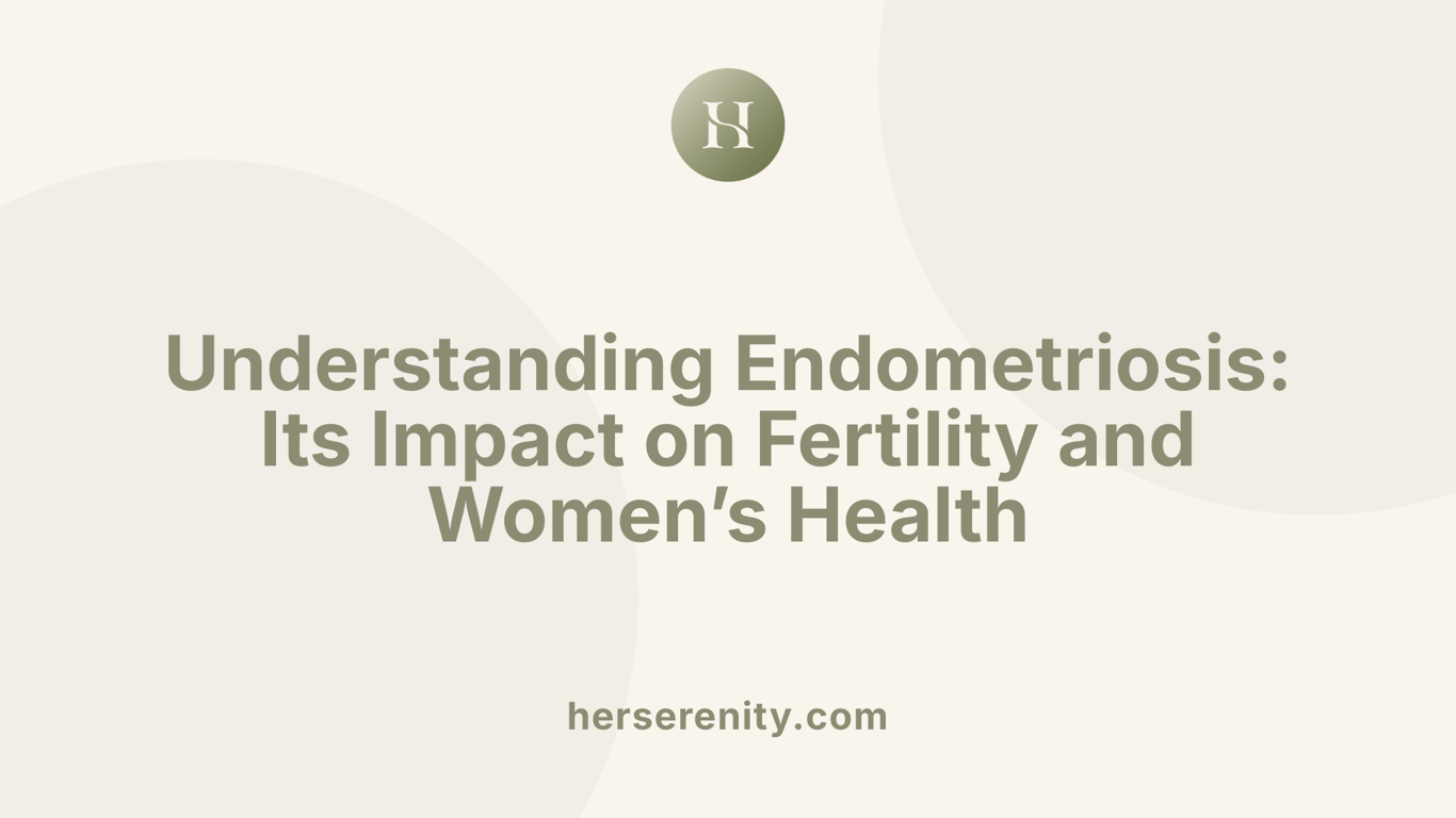 Understanding Endometriosis: Its Impact on Fertility and Women’s Health