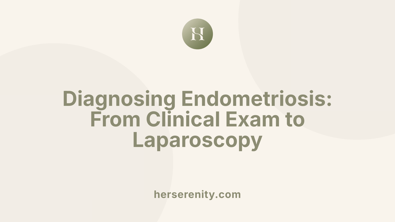 Diagnosing Endometriosis: From Clinical Exam to Laparoscopy