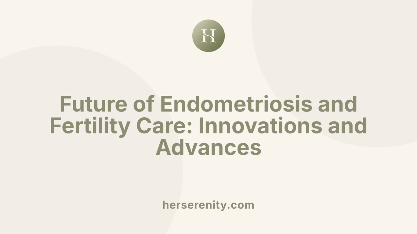Future of Endometriosis and Fertility Care: Innovations and Advances