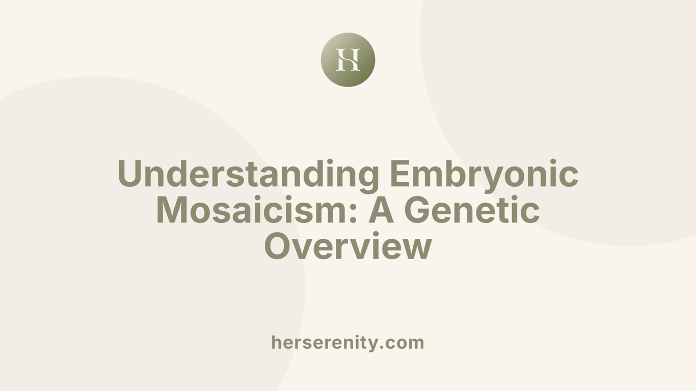 Understanding Embryonic Mosaicism: A Genetic Overview