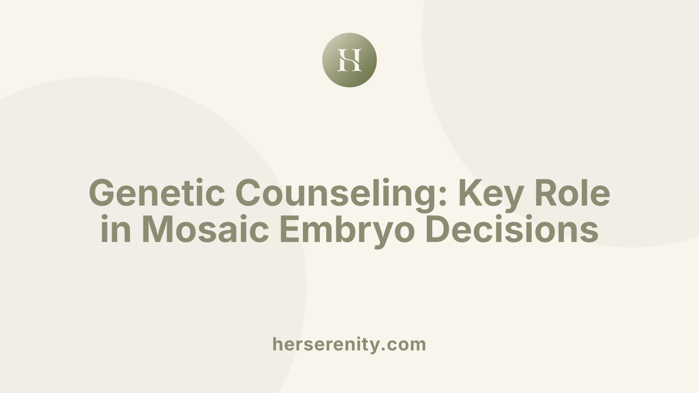 Genetic Counseling: Key Role in Mosaic Embryo Decisions