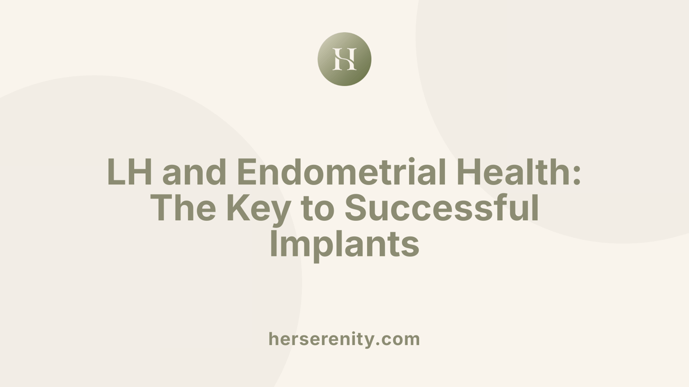 LH and Endometrial Health: The Key to Successful Implants