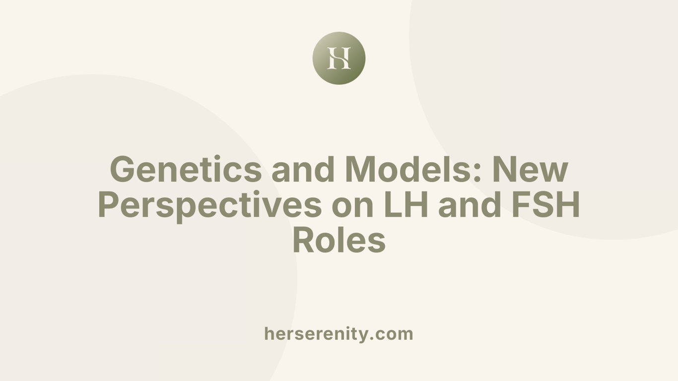 Genetics and Models: New Perspectives on LH and FSH Roles