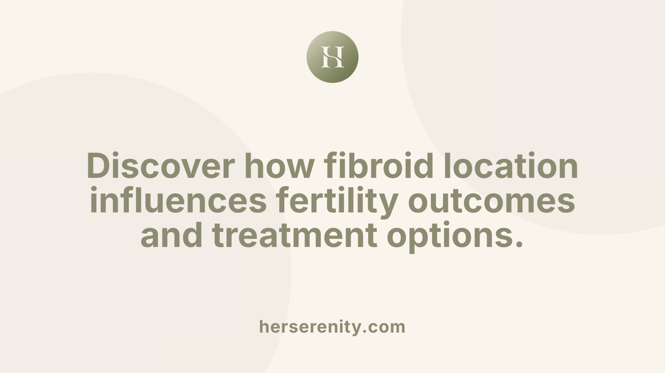 Discover how fibroid location influences fertility outcomes and treatment options.