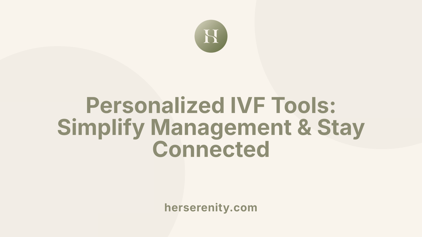 Personalized IVF Tools: Simplify Management &amp; Stay Connected