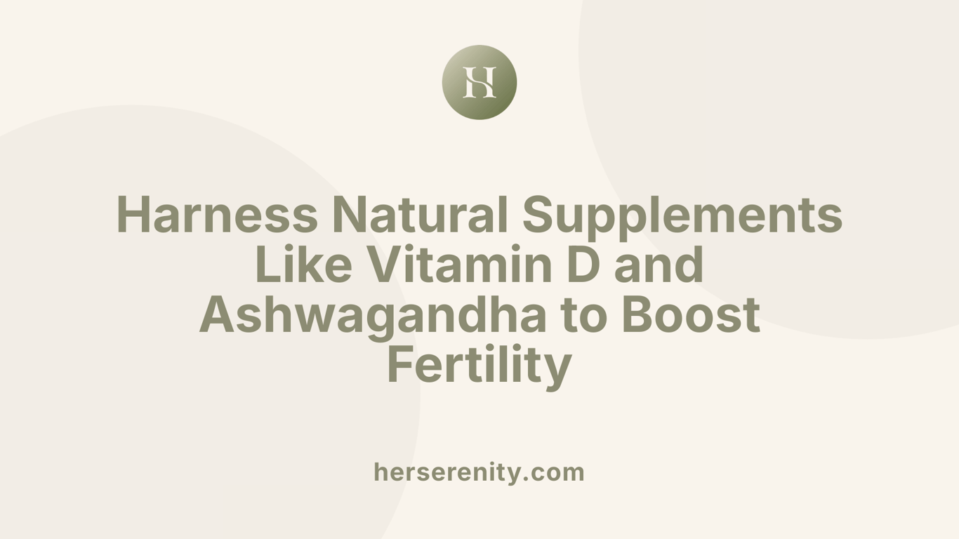 Harness Natural Supplements Like Vitamin D and Ashwagandha to Boost Fertility