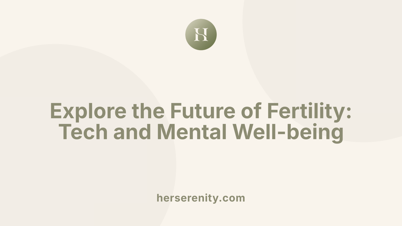 Explore the Future of Fertility: Tech and Mental Well-being