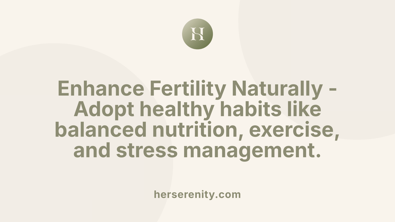 Enhance Fertility Naturally - Adopt healthy habits like balanced nutrition, exercise, and stress management.