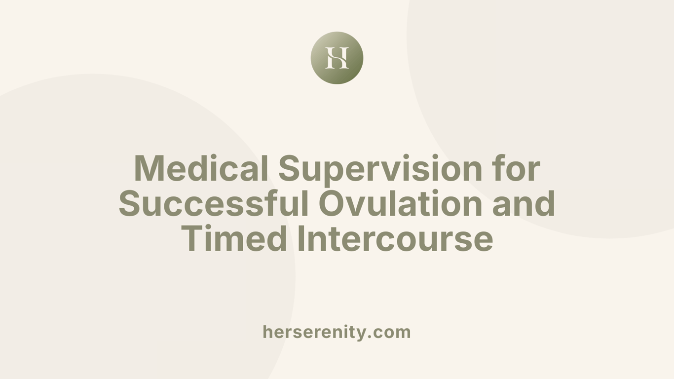 Medical Supervision for Successful Ovulation and Timed Intercourse