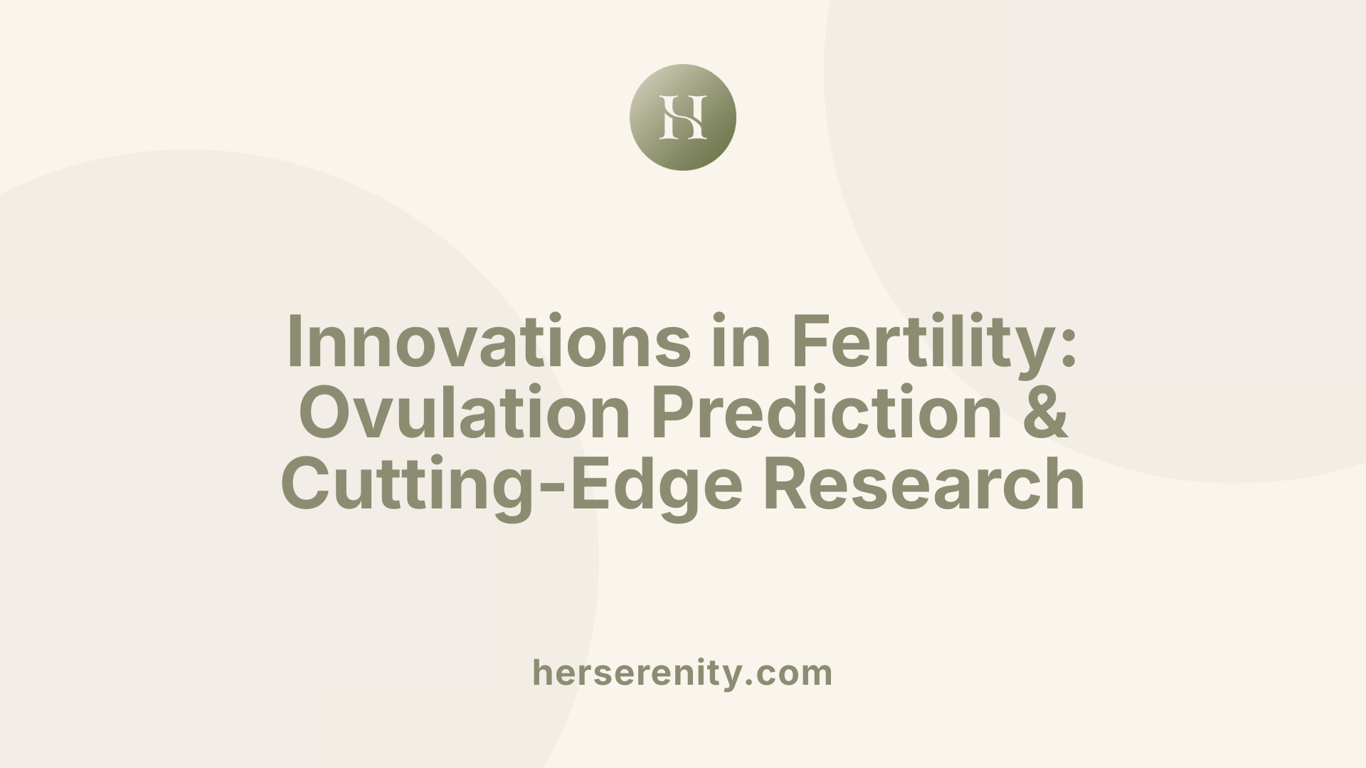 Innovations in Fertility: Ovulation Prediction &amp; Cutting-Edge Research