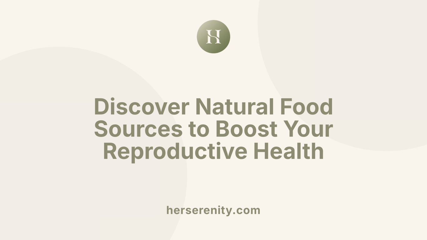 Discover Natural Food Sources to Boost Your Reproductive Health