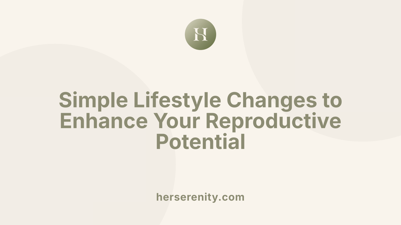Simple Lifestyle Changes to Enhance Your Reproductive Potential