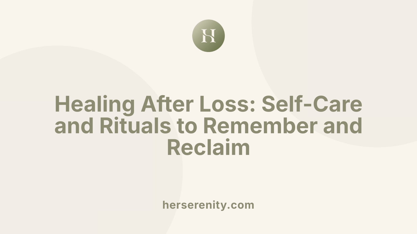 Healing After Loss: Self-Care and Rituals to Remember and Reclaim
