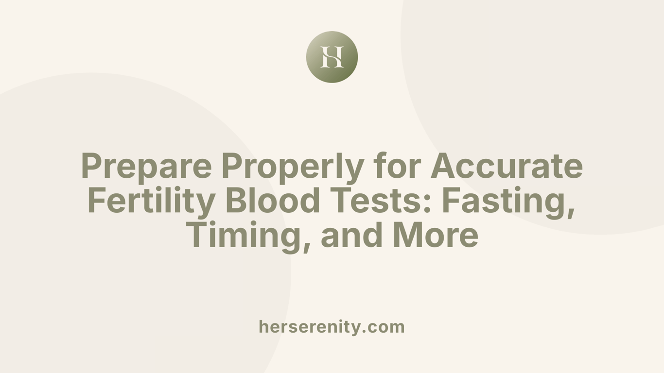 Prepare Properly for Accurate Fertility Blood Tests: Fasting, Timing, and More