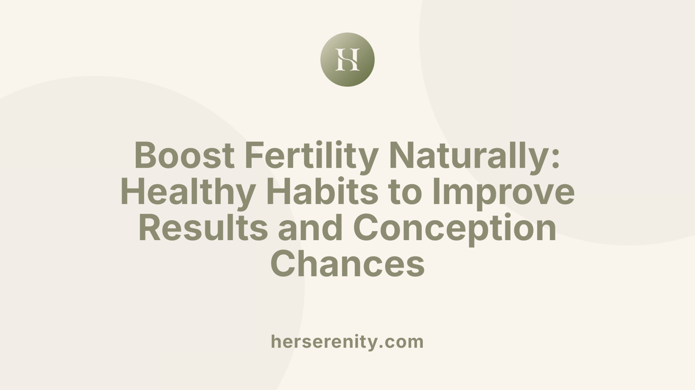Boost Fertility Naturally: Healthy Habits to Improve Results and Conception Chances