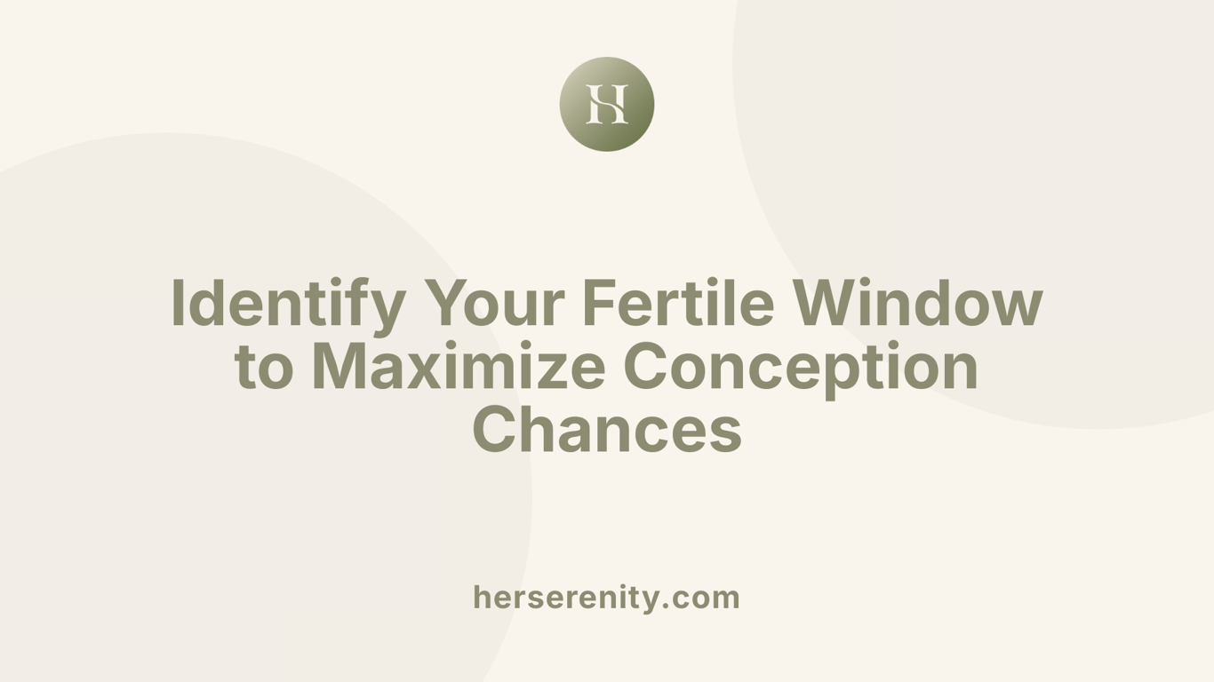 Identify Your Fertile Window to Maximize Conception Chances