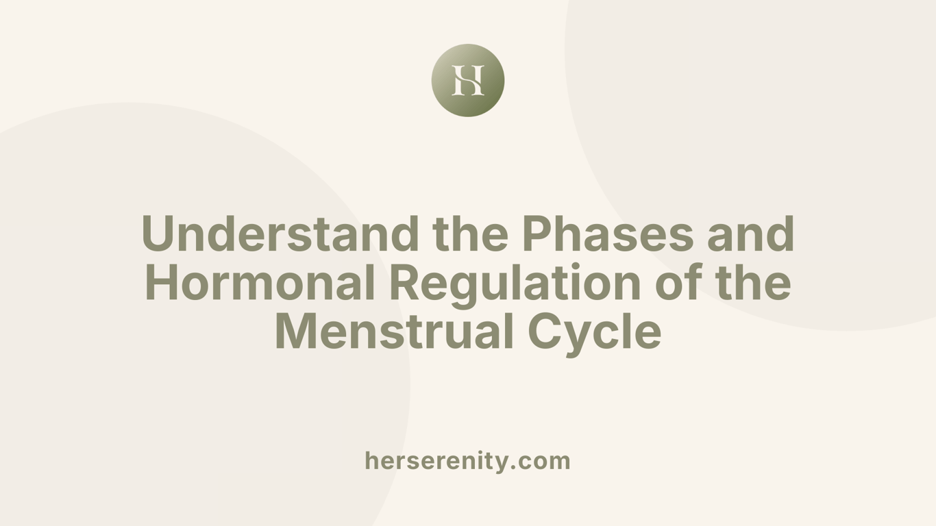 Understand the Phases and Hormonal Regulation of the Menstrual Cycle