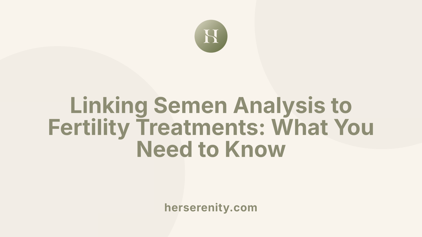 Linking Semen Analysis to Fertility Treatments: What You Need to Know