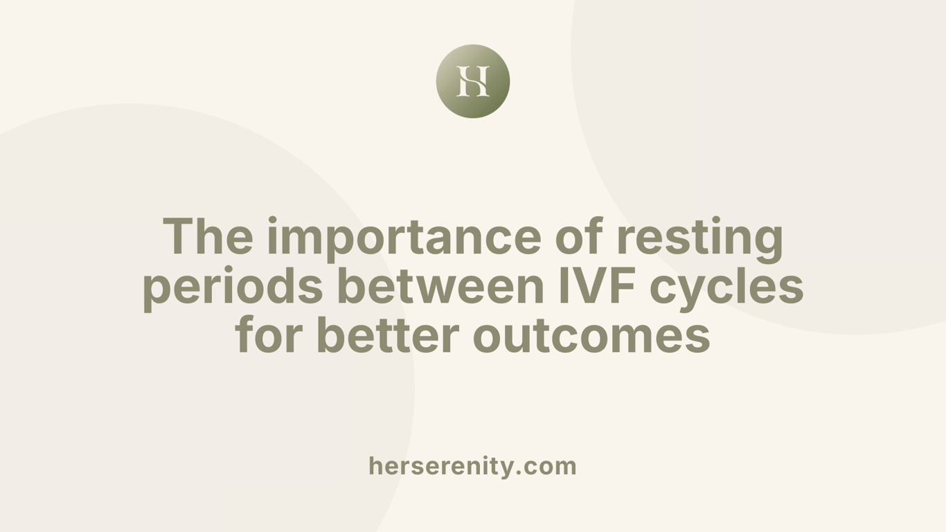 The importance of resting periods between IVF cycles for better outcomes