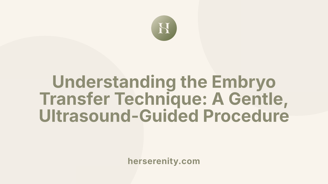 Understanding the Embryo Transfer Technique: A Gentle, Ultrasound-Guided Procedure