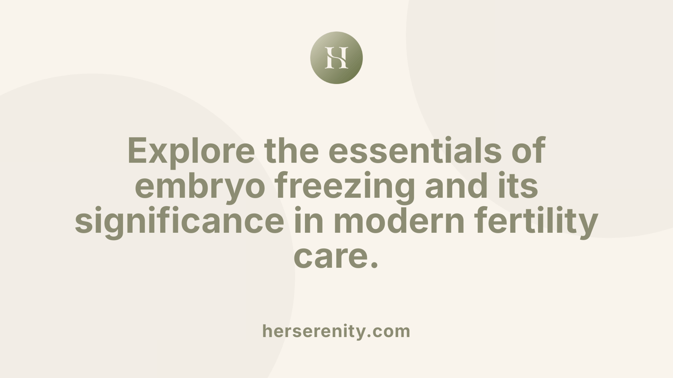 Explore the essentials of embryo freezing and its significance in modern fertility care.