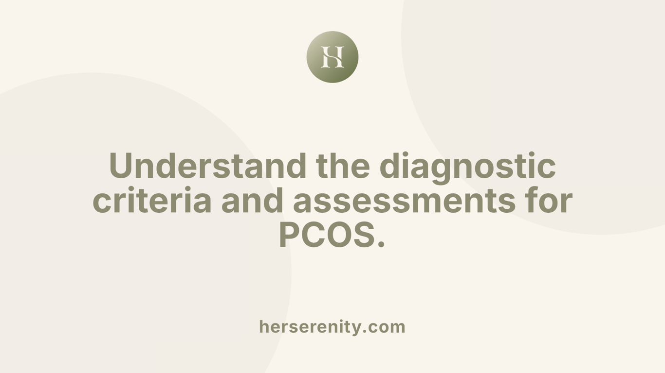 Understand the diagnostic criteria and assessments for PCOS.
