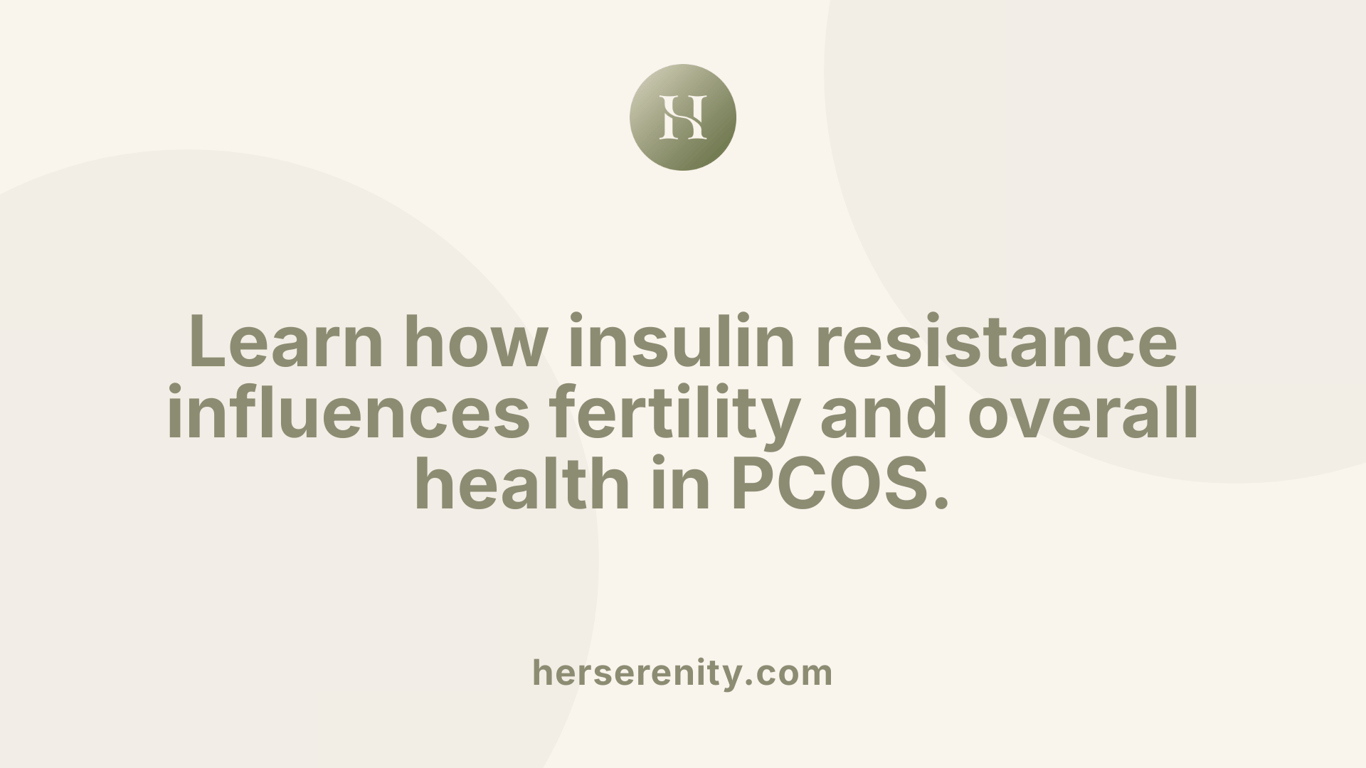 Learn how insulin resistance influences fertility and overall health in PCOS.
