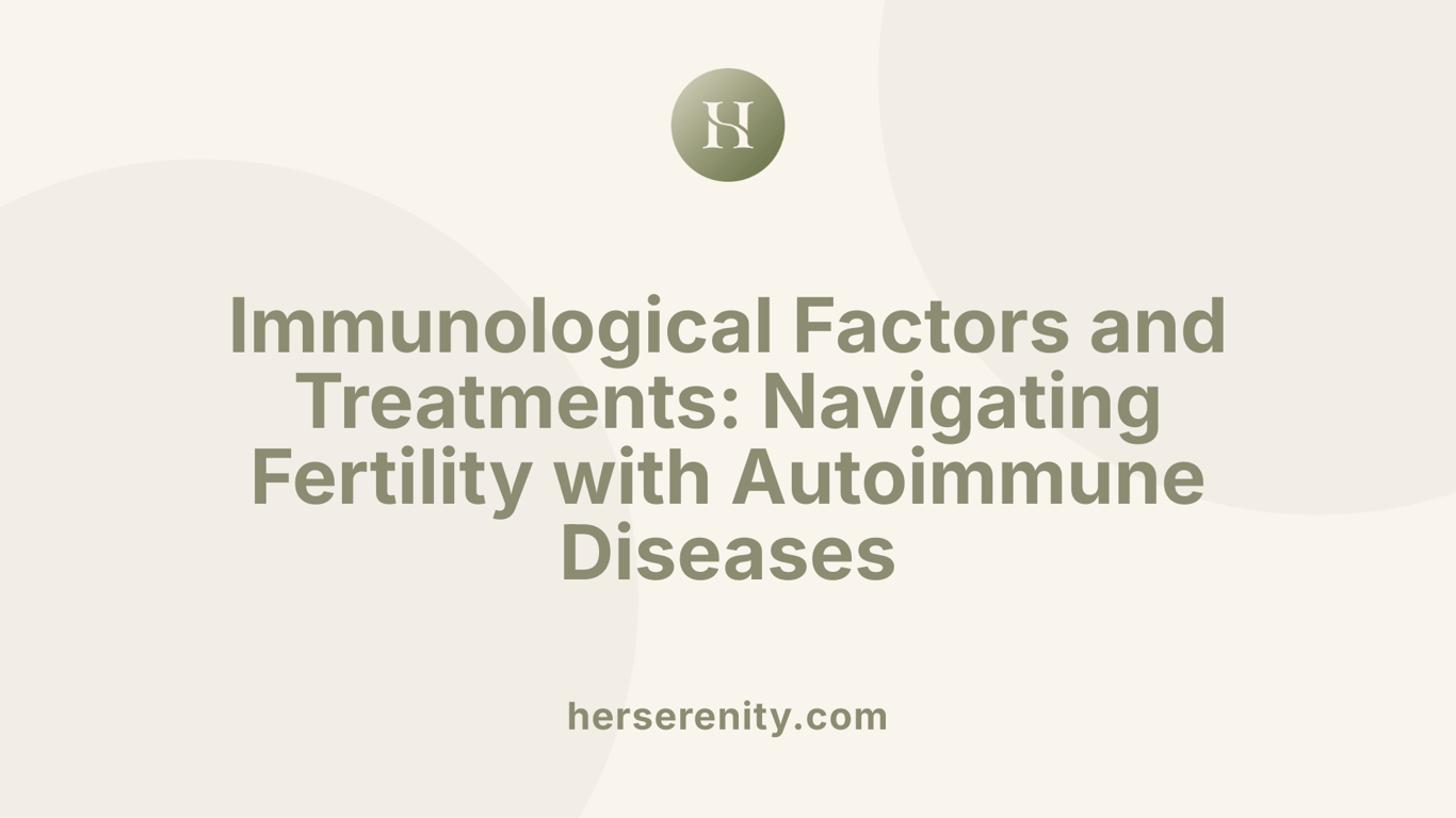 Immunological Factors and Treatments: Navigating Fertility with Autoimmune Diseases