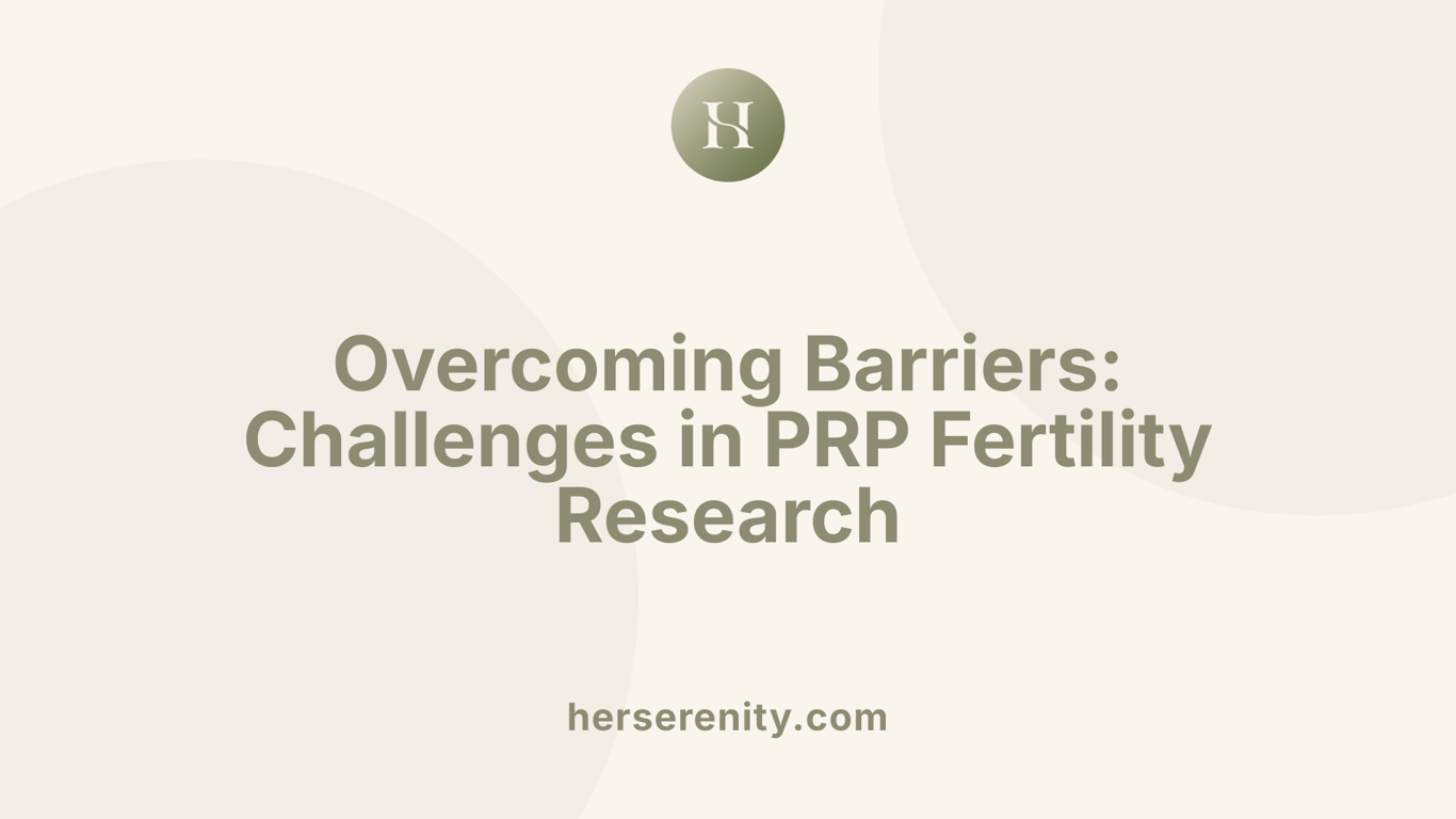 Overcoming Barriers: Challenges in PRP Fertility Research