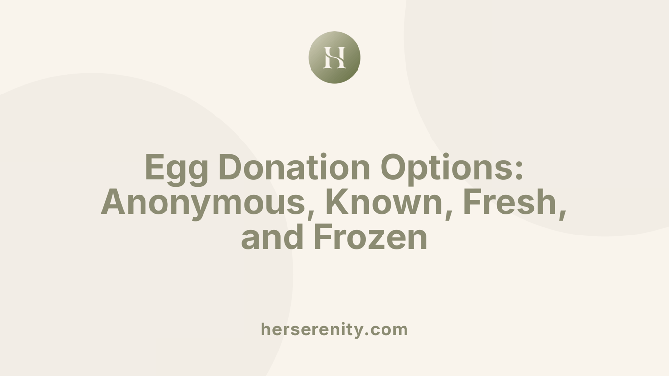 Egg Donation Options: Anonymous, Known, Fresh, and Frozen