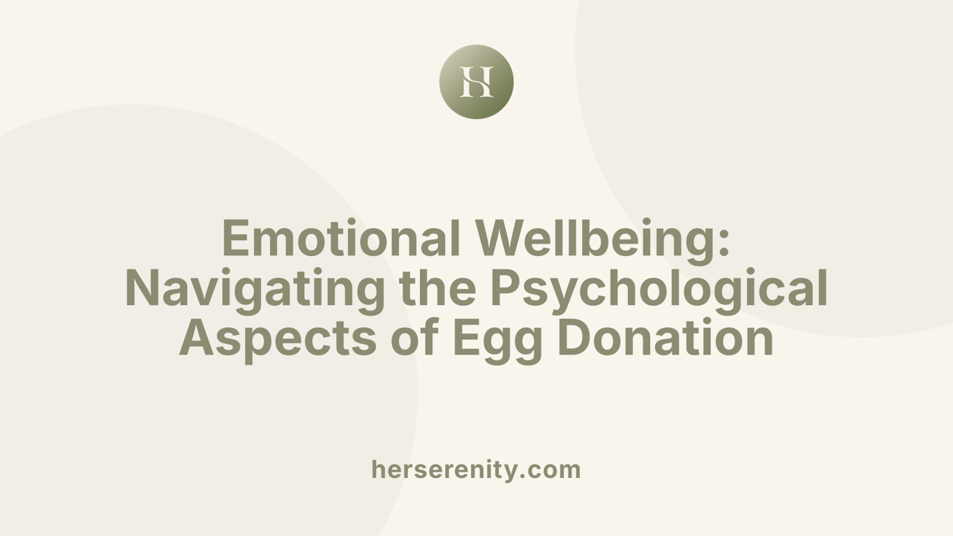 Emotional Wellbeing: Navigating the Psychological Aspects of Egg Donation