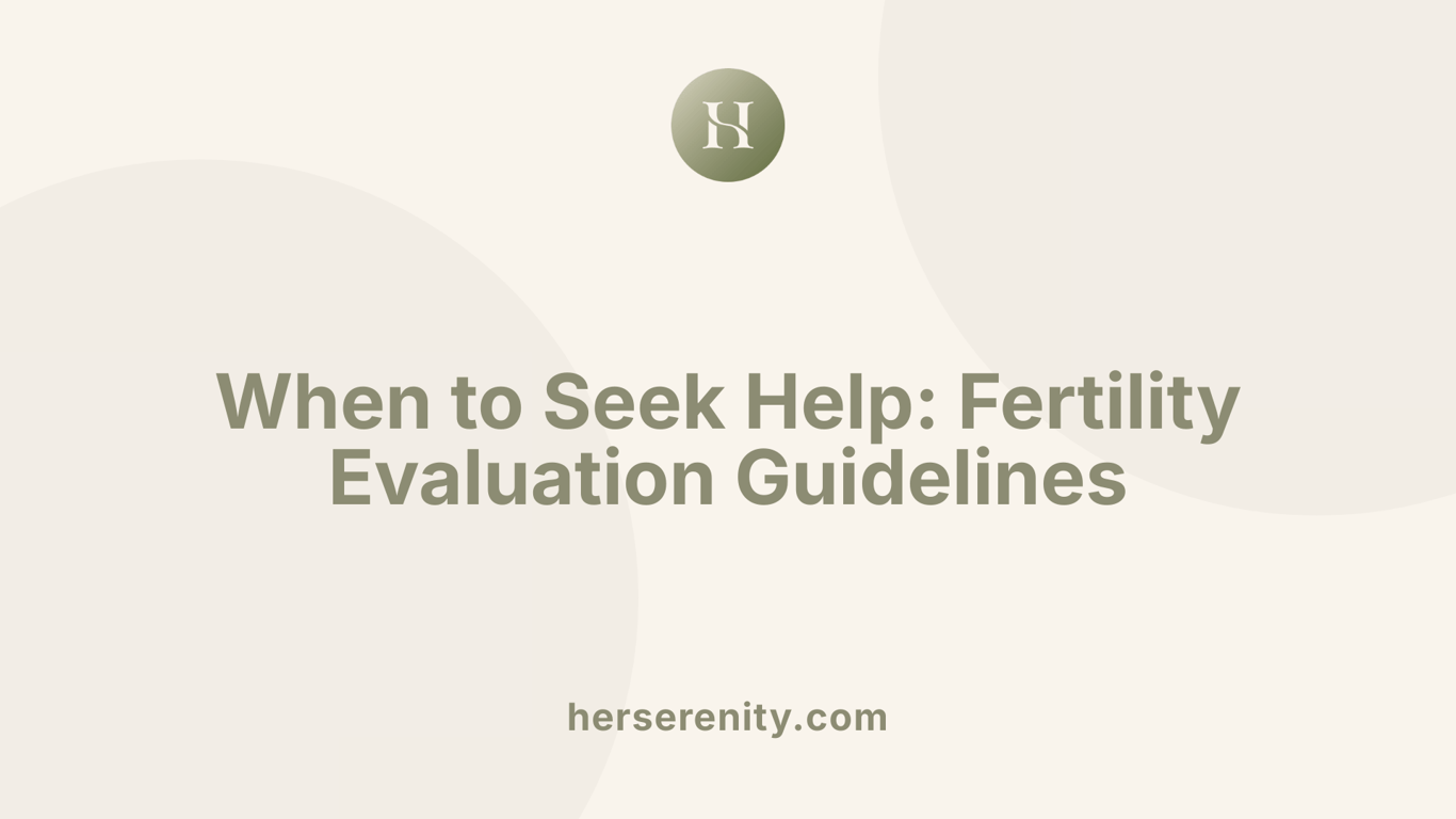 When to Seek Help: Fertility Evaluation Guidelines