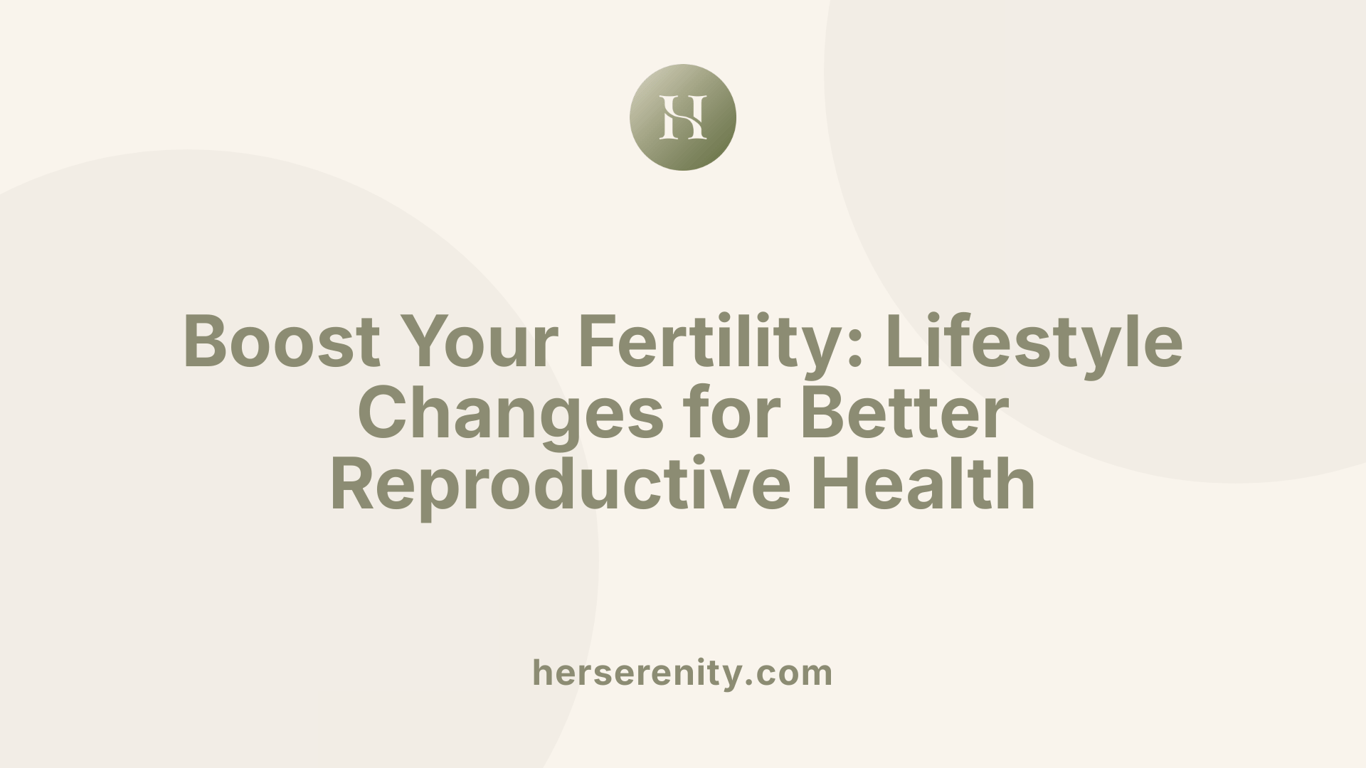 Boost Your Fertility: Lifestyle Changes for Better Reproductive Health