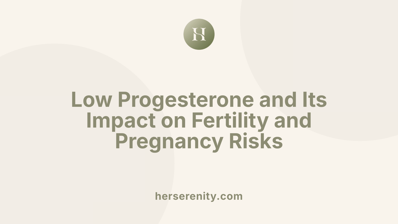 Low Progesterone and Its Impact on Fertility and Pregnancy Risks